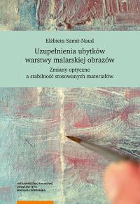Uzupełnienia ubytków warstwy malarskiej obrazów. Autor: Szmit-Naud Elżbieta. Dobreksiazki.pl Okładka książki Uzupełnienia ubytków warstwy malarskiej obrazów