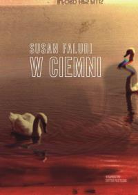 W ciemni. Autor: Susan Faludi. Dobreksiazki.pl Okładka książki W ciemni