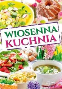 Wiosenna kuchnia. Autor: Opracowanie zbiorowe. Dobreksiazki.pl Okładka książki Wiosenna kuchnia