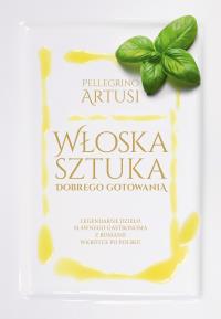 Włoska sztuka dobrego gotowania. Autor: Pellegrino Artusi. Dobreksiazki.pl Okładka książki Włoska sztuka dobrego gotowania