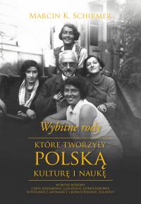 Wybitne rody, które tworzyły polską kulturę i naukę. Autor: Marcin Konrad Schirmer. Dobreksiazki.pl Okładka książki Wybitne rody, które tworzyły polską kulturę i naukę