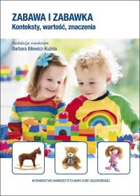 Zabawa i zabawka. Konteksty, wartość, znaczenia. Autor: Barbara Bilewicz- Kużnia. Dobreksiazki.pl Okładka książki Zabawa i zabawka. Konteksty, wartość, znaczenia