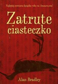 Zatrute ciasteczko. Autor: Alan Bradley. Dobreksiazki.pl Okładka książki Zatrute ciasteczko