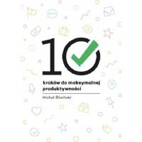 10 kroków do maksymalnej produktywności. Autor: Śliwiński Michał. Dobreksiazki.pl Okładka książki 10 kroków do maksymalnej produktywności