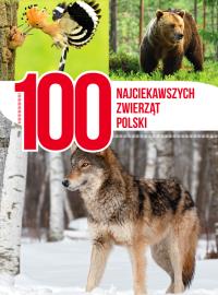 100 najciekawszych zwierząt Polski. Autor: Opracowanie zbiorowe. Dobreksiazki.pl Okładka książki 100 najciekawszych zwierząt Polski