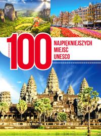 100 najpiękniejszych miejsc UNESCO. Autor: Opracowanie zbiorowe. Dobreksiazki.pl Okładka książki 100 najpiękniejszych miejsc UNESCO