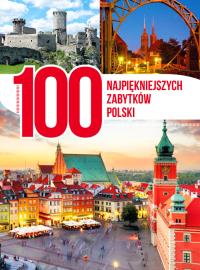 100 najpiękniejszych zabytków Polski. Autor: Opracowanie zbiorowe. Dobreksiazki.pl Okładka książki 100 najpiękniejszych zabytków Polski