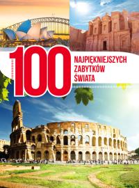 100 najpiękniejszych zabytków świata. Autor: Opracowanie zbiorowe. Dobreksiazki.pl Okładka książki 100 najpiękniejszych zabytków świata