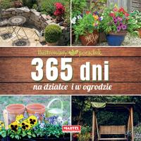 365 Dni na działce i w ogrodzie. Autor: Opracowanie zbiorowe. Dobreksiazki.pl Okładka książki 365 Dni na działce i w ogrodzie