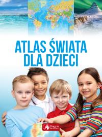 Atlas świata dla dzieci. Autor: Opracowanie zbiorowe. Dobreksiazki.pl Okładka książki Atlas świata dla dzieci
