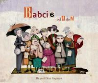 Babcie od A do Z. Autor: Raquel DazReguera. Dobreksiazki.pl Okładka książki Babcie od A do Z