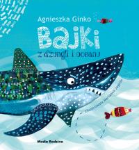 Bajki z dżungli i oceanu. Autor: Agnieszka Ginko. Dobreksiazki.pl Okładka książki Bajki z dżungli i oceanu