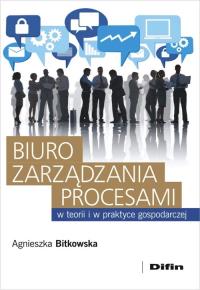 Biuro zarządzania procesami w teorii i w praktyce gospodarczej. Autor: Bitkowska Agnieszka. Dobreksiazki.pl Okładka książki Biuro zarządzania procesami w teorii i w praktyce gospodarczej