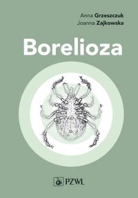 Borelioza w praktyce klinicznej. Autor: Grzeszczuk Anna, Zajkowska Joanna M.. Dobreksiazki.pl Okładka książki Borelioza w praktyce klinicznej