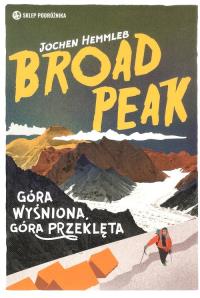 Broad Peak Góra wyśniona, góra przeklęta. Autor: Hemmleb Jochen. Dobreksiazki.pl Okładka książki Broad Peak Góra wyśniona, góra przeklęta