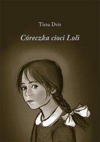Córeczka cioci Loli. Autor: Dvir Tirza. Dobreksiazki.pl Okładka książki Córeczka cioci Loli