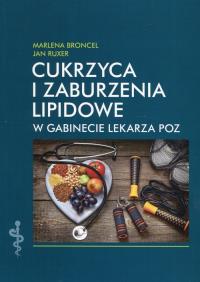 Cukrzyca i zaburzenia lipidowe w gabinecie lekarza POZ. Autor: Marlena Broncel, Jan Ruxer. Dobreksiazki.pl Okładka książki Cukrzyca i zaburzenia lipidowe w gabinecie lekarza POZ