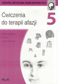 Ćwiczenia do terapii afazji cz.5. Autor: Mariola Czarnkowska, Anna Lipa, Paulina Wójcik-To. Dobreksiazki.pl Okładka książki Ćwiczenia do terapii afazji cz.5