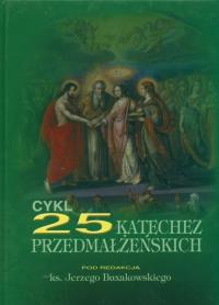 Cykl 25 katechez przedmałżeńskich. Autor: Buxakowski Jerzy. Dobreksiazki.pl Okładka książki Cykl 25 katechez przedmałżeńskich