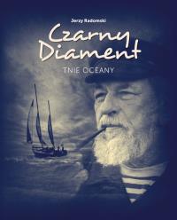 Czarny Diament tnie oceany. Autor: Radomski Jerzy. Dobreksiazki.pl Okładka książki Czarny Diament tnie oceany