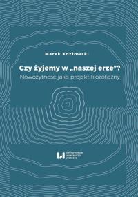 Czy żyjemy w naszej erze. Autor: Kozłowski Marek W.. Dobreksiazki.pl Okładka książki Czy żyjemy w naszej erze