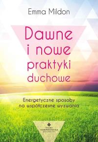 Dawne i nowe praktyki duchowe. Autor: Emma Mildon. Dobreksiazki.pl Okładka książki Dawne i nowe praktyki duchowe