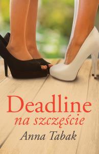 Deadline na szczęście. Autor: Anna Tabak. Dobreksiazki.pl Okładka książki Deadline na szczęście