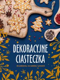 Dekoracyjne ciasteczka do jedzenia, na ozdoby i na prezent. Autor: Opracowanie zbiorowe. Dobreksiazki.pl Okładka książki Dekoracyjne ciasteczka do jedzenia, na ozdoby i na prezent