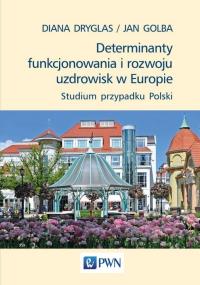 Determinanty funkcjonowania i rozwoju uzdrowisk w Europie. Autor: Dryglas Diana, Golba Jan. Dobreksiazki.pl Okładka książki Determinanty funkcjonowania i rozwoju uzdrowisk w Europie