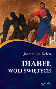 Diabeł woli Świętych. Autor: Jacqueline Kelen. Dobreksiazki.pl Okładka książki Diabeł woli Świętych