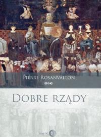 Dobre rządy. Autor: Rosanvallon Pierre. Dobreksiazki.pl Okładka książki Dobre rządy