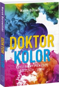 Doktor kolor czyli barwy pieniędzy.... Autor: Marek Borowiński. Dobreksiazki.pl Okładka książki Doktor kolor czyli barwy pieniędzy...