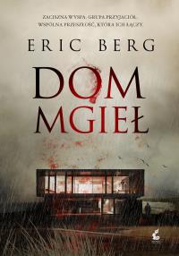 Dom mgieł. Autor: Eric Bromberg. Dobreksiazki.pl Okładka książki Dom mgieł