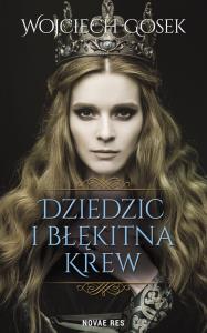 Dziedzic i błękitna krew. Autor: Gosek Wojciech. Dobreksiazki.pl Okładka książki Dziedzic i błękitna krew