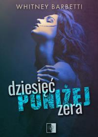 Dziesięć poniżej zera. Autor: Whitney Barbetti. Dobreksiazki.pl Okładka książki Dziesięć poniżej zera