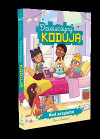 Dziewczyny kodują. Kod przyjaźni. Autor: Stacia Deutsch i Rhody Cohon. Dobreksiazki.pl Okładka książki Dziewczyny kodują. Kod przyjaźni