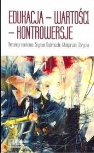 Edukacja-Wartości-Kontrowersje. Autor: red. Szymon Dąbrowski, Małgorzata Obrycka. Dobreksiazki.pl Okładka książki Edukacja-Wartości-Kontrowersje