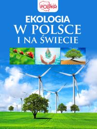 Ekologia w Polsce i na świecie. Autor: Opracowanie zbiorowe. Dobreksiazki.pl Okładka książki Ekologia w Polsce i na świecie
