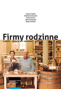Firmy rodzinne Ludzie relacje wartości. Autor: Lajstet Joanna, Karwacki Arkadiusz, Escher Iwona, Karwacka Marta, Królicka Beata. Dobreksiazki.pl Okładka książki Firmy rodzinne Ludzie relacje wartości