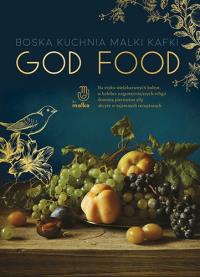 God food Boska kuchnia Malki Kafki. Autor: Malka Kafka. Dobreksiazki.pl Okładka książki God food Boska kuchnia Malki Kafki