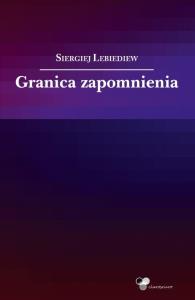 Granica zapomnienia. Autor: Lebiediew Siergiej. Dobreksiazki.pl Okładka książki Granica zapomnienia