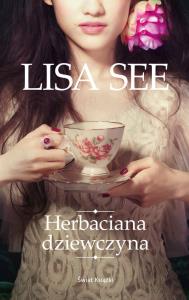 Herbaciana dziewczyna. Autor: Lisa See Kendall. Dobreksiazki.pl Okładka książki Herbaciana dziewczyna
