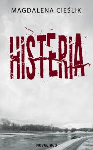 Histeria. Autor: Magdalena Cieślik. Dobreksiazki.pl Okładka książki Histeria