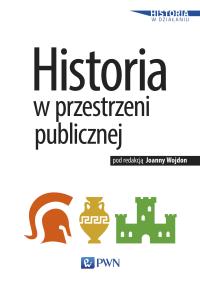 Historia w przestrzeni publicznej. Autor: Wojdon Joanna. Dobreksiazki.pl Okładka książki Historia w przestrzeni publicznej