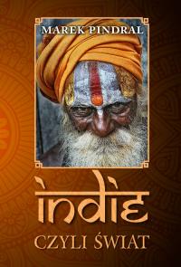 Indie czyli świat. Autor: Marek Pindral. Dobreksiazki.pl Okładka książki Indie czyli świat