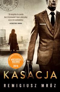 Kasacja. Autor: Remigiusz Mróz. Dobreksiazki.pl Okładka książki Kasacja