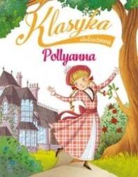 Klasyka młodzieżowa: Pollyanna. Autor: Sabina Colloredo. Dobreksiazki.pl Okładka książki Klasyka młodzieżowa: Pollyanna