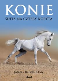 Konie. Suita na cztery kopyta. Autor: Joanna Reisch-Klose. Dobreksiazki.pl Okładka książki Konie. Suita na cztery kopyta