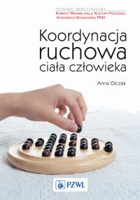 Koordynacja ruchowa ciała człowieka. Autor: Olczak Anna. Dobreksiazki.pl Okładka książki Koordynacja ruchowa ciała człowieka