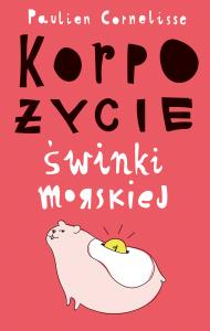 Korpożycie świnki morskiej. Autor: Paulien Cornelisse. Dobreksiazki.pl Okładka książki Korpożycie świnki morskiej